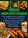 GROENE KROKANTE KEUKEN -200 VEGETARISCHE RECEPTEN VOOR DE HE