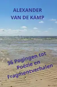 36 POGINGEN TOT POEZIE EN FRAGMENTVERHALEN