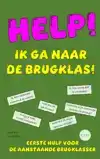 HELP! IK GA NAAR DE BRUGKLAS!