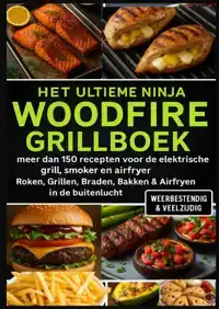 HET ULTIEME NINJA WOODFIRE GRILLBOEK - MEER DAN 150 RECEPTEN