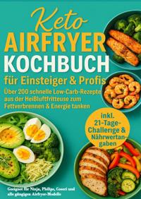 KETO AIRFRYER KOCHBUCH FUR EINSTEIGER & PROFIS: UBER 200 SCH