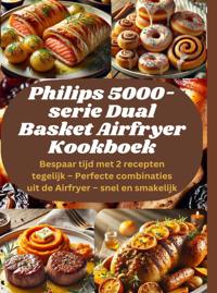 PHILIPS 5000-SERIE DUAL BASKET AIRFRYER KOOKBOEK: BESPAAR TI