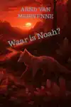 WAAR IS NOAH?