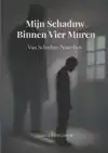 MIJN SCHADUW BINNEN VIER MUREN