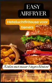 EASY AIRFRYER HETELUCHTFRITEUSE VOOR TIENERS: 5-INGREDIENTEN