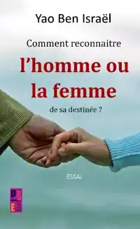 COMMENT RECONNAITRE L'HOMME OU LA FEMME DE SA DESTINEE ?