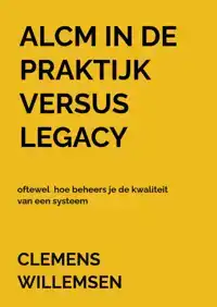 ALCM IN DE PRAKTIJK VERSUS LEGACY OFTEWEL HOE BEHEERS JE DE