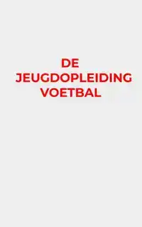 DE JEUGDOPLEIDING VOETBAL