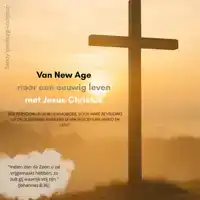 VAN NEW AGE NAAR EEN EEUWIG LEVEN MET JEZUS CHRISTUS
