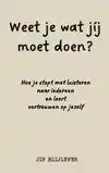 WEET JE WAT JIJ MOET DOEN?