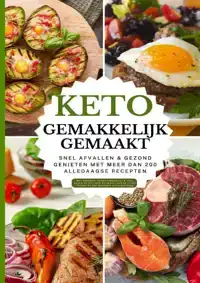 KETO GEMAKKELIJK GEMAAKT: HET GROTE KETO-KOOKBOEK VOOR BEGIN