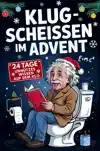 KLUGSCHEISSEN IM ADVENT - 24 TAGE UNNUTZES WISSEN FUR DAS ST