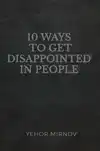 10 WAYS TO GET DISAPPOINTED IN PEOPLE