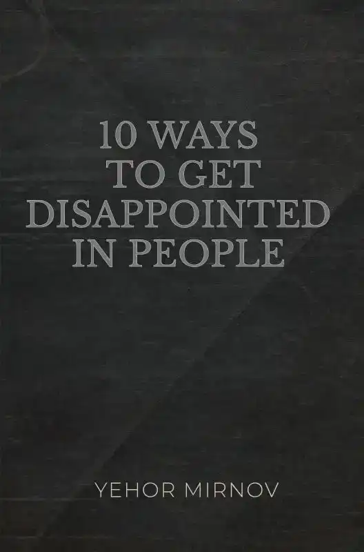 10 WAYS TO GET DISAPPOINTED IN PEOPLE