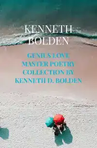 GENIUS LOVE MASTER POETRY COLLECTION BY KENNETH D. BOLDEN