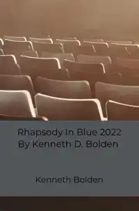 RHAPSODY IN BLUE 2022 BY KENNETH D. BOLDEN