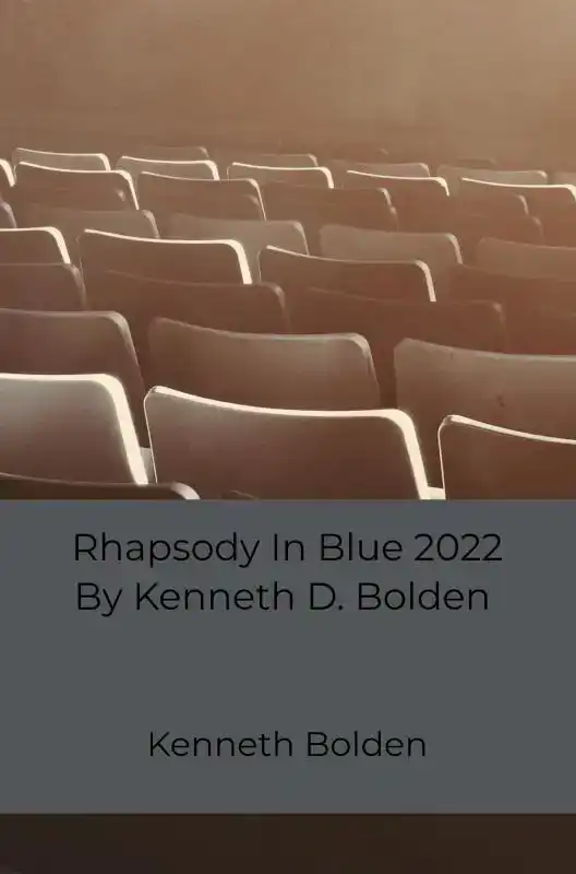 RHAPSODY IN BLUE 2022 BY KENNETH D. BOLDEN