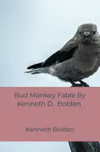BUD MONKEY FABLE BY KENNETH D. BOLDEN
