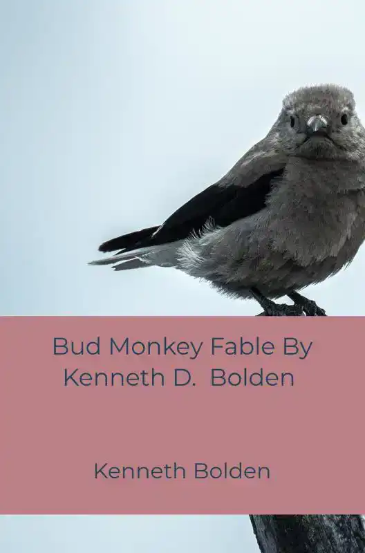 BUD MONKEY FABLE BY KENNETH D. BOLDEN