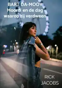 BART DA-MOOY MOORD EN DE DAG WAAROP ZIJ VERDWEEN