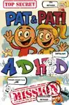 PAT & PATI ADHD MISSION TOP SECRET