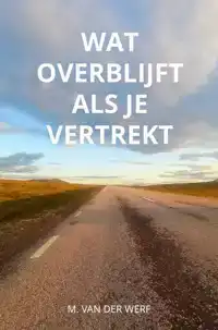 WAT OVERBLIJFT ALS JE VERTREKT