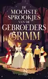 DE MOOISTE SPROOKJES VAN DE GEBROEDERS GRIMM