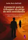 COMMENT PUIS-JE ECHAPPER AU PIEGE DE MES SENTIMENTS ?