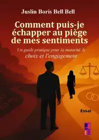 COMMENT PUIS-JE ECHAPPER AU PIEGE DE MES SENTIMENTS ?