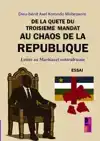 DE LA QUETE DU TROISIEME MANDAT AU CHAOS DE LA REPUBLIQUE: