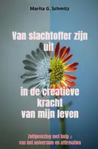 VAN SLACHTOFFER ZIJN UIT IN DE CREATIEVE KRACHT VAN MIJN LEV