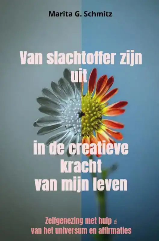 VAN SLACHTOFFER ZIJN UIT IN DE CREATIEVE KRACHT VAN MIJN LEV