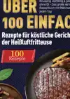 HEI?LUFTFRITTEUSE KOCHBUCH: UBER 100 EINFACHE REZEPTE FUR KO
