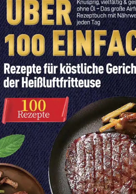 HEI?LUFTFRITTEUSE KOCHBUCH: UBER 100 EINFACHE REZEPTE FUR KO