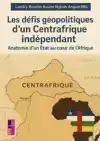 LES DEFIS GEOPOLITIQUES D'UN CENTRAFRIQUE INDEPENDANT