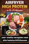 AIRFRYER HIGH PROTEIN - IN 15-25 MINUTEN 100+ SNELLE RECEPTE