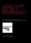 LOVE IS MY SECRET PASSWORD