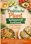DE PRAKTISCHE PLANT GEBASEERD KOOKBOEK VOOR BEGINNERS