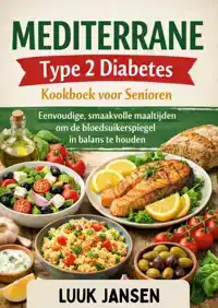 MEDITERRANE TYPE 2 DIABETES KOOKBOEK VOOR SENIOREN