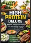 HIGH PROTEIN DELUXE - MEER DAN 100 EIWITRIJKE RECEPTEN VOOR