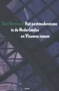 HET POSTMODERNISME IN DE NEDERLANDSE EN VLAAMSE ROMAN