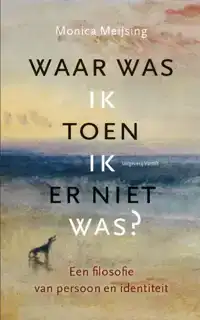 WAAR WAS IK TOEN IK ER NIET WAS?