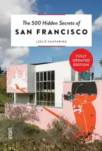 THE 500 HIDDEN SECRETS OF SAN FRANCISCO