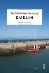 THE 500 HIDDEN SECRETS OF DUBLIN