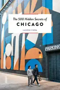 THE 500 HIDDEN SECRETS OF CHICAGO