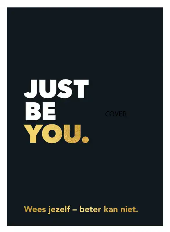 JUST BE YOU.