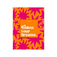 MY NOTES - FOLLOW YOUR DREAMS.