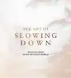 THE ART OF SLOWING DOWN