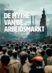 DE MYTHE VAN DE ARBEIDSMARKT