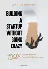 BUILDING A STARTUP WITHOUT GOING CRAZY
